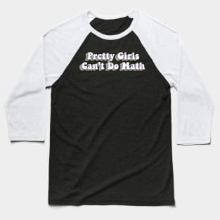 Pretty Girls Can’t Do Math Funny Math Baseball T-Shirt